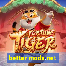 better mods.net