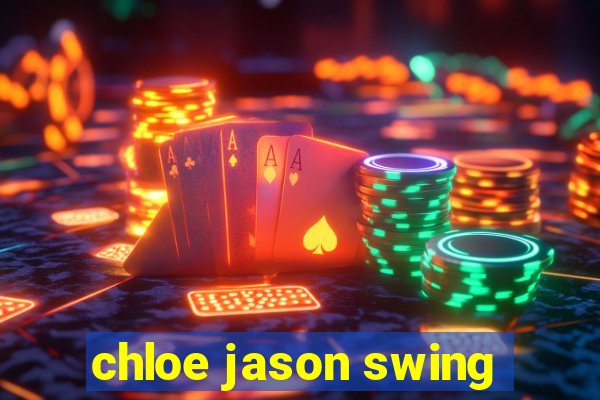 chloe jason swing