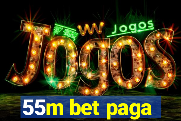 55m bet paga