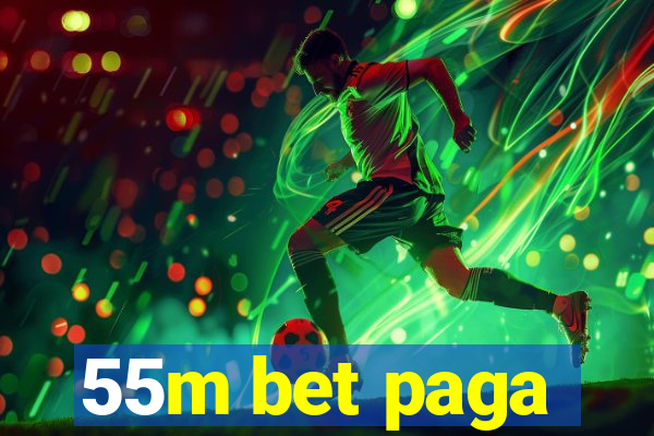 55m bet paga