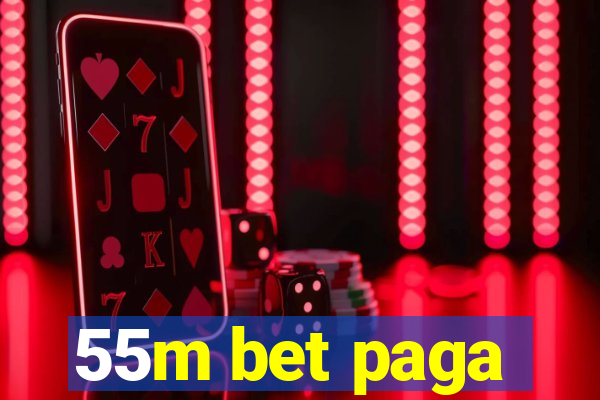 55m bet paga