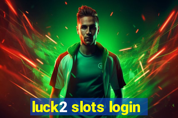 luck2 slots login