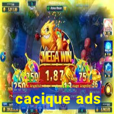 cacique ads