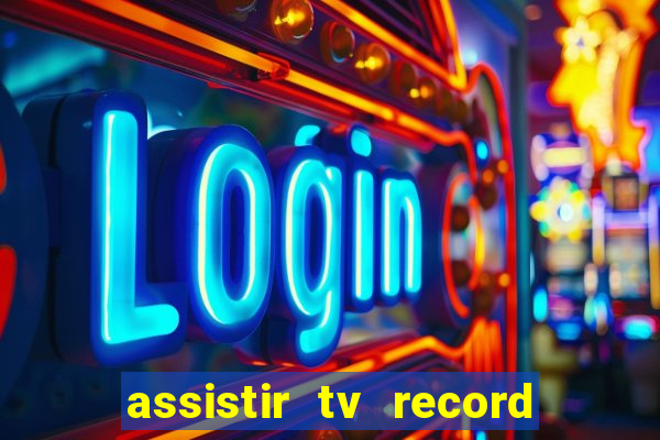 assistir tv record ao vivo