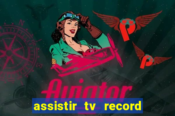 assistir tv record ao vivo