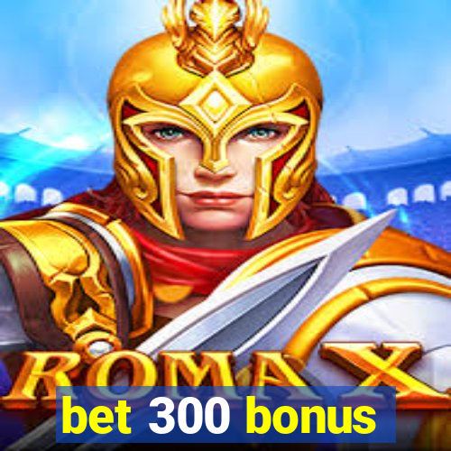 bet 300 bonus