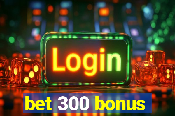 bet 300 bonus