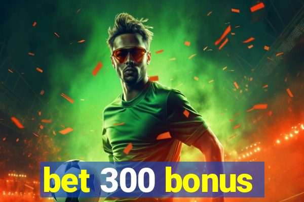 bet 300 bonus