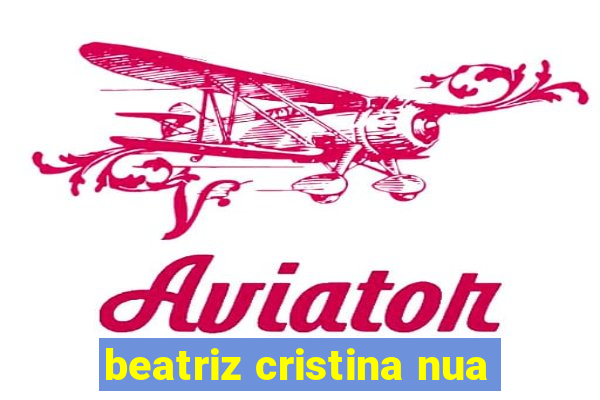 beatriz cristina nua