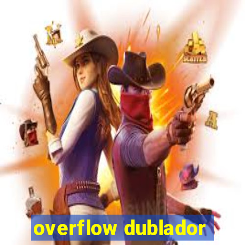 overflow dublador