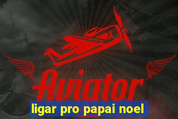 ligar pro papai noel