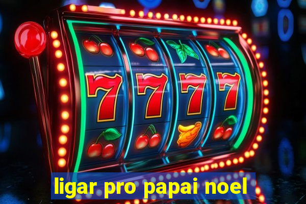 ligar pro papai noel