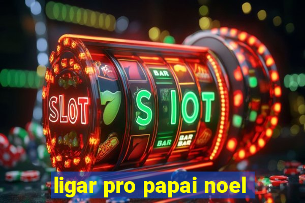 ligar pro papai noel