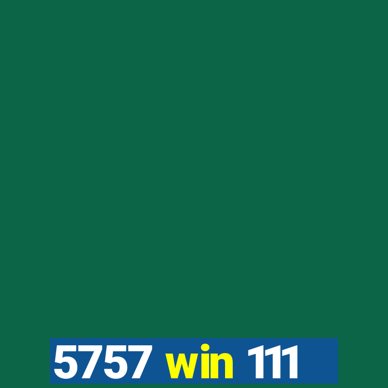 5757 win 111