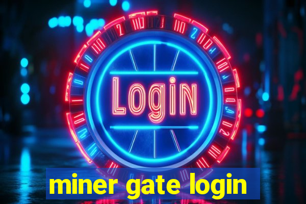 miner gate login