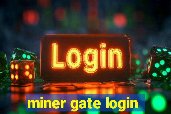 miner gate login