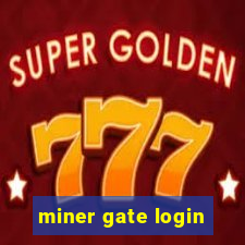 miner gate login