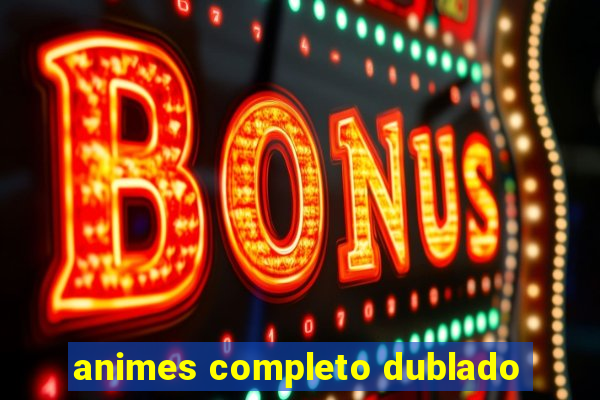 animes completo dublado