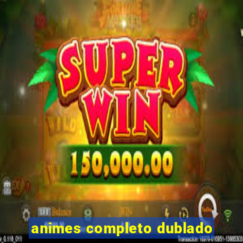 animes completo dublado