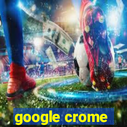 google crome