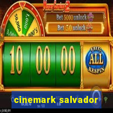 cinemark salvador