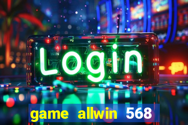 game allwin 568 com login