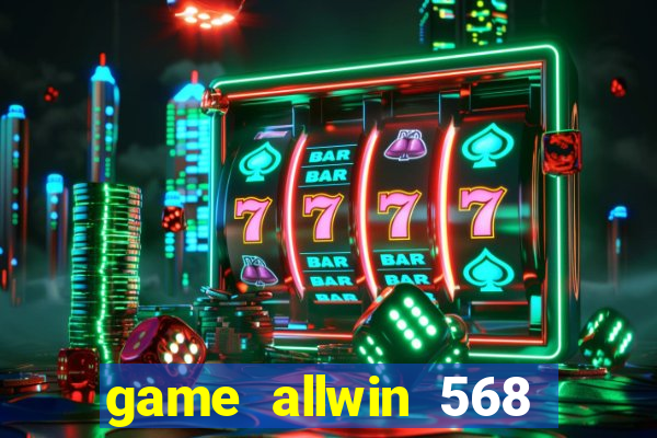 game allwin 568 com login