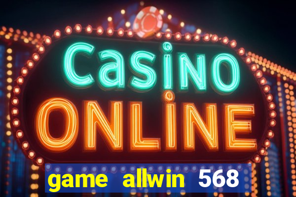 game allwin 568 com login