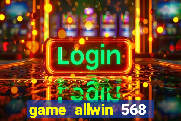 game allwin 568 com login