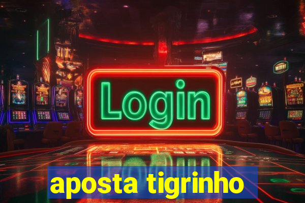 aposta tigrinho