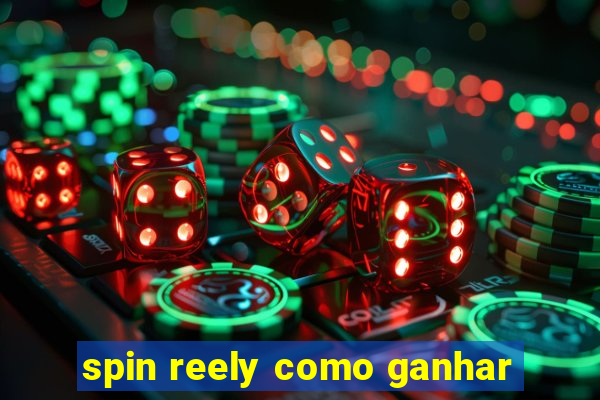 spin reely como ganhar