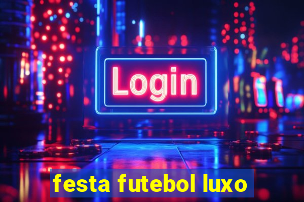 festa futebol luxo