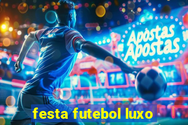 festa futebol luxo