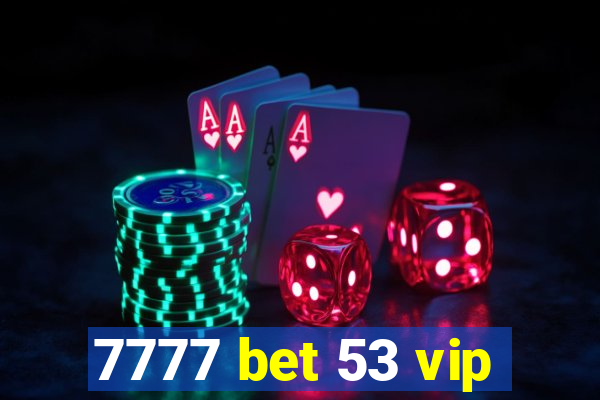 7777 bet 53 vip