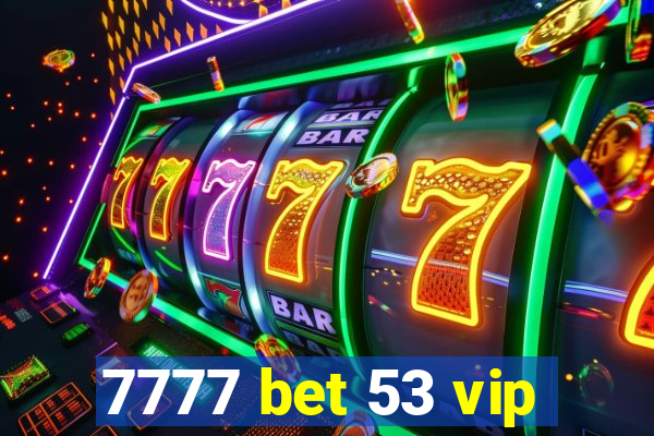 7777 bet 53 vip