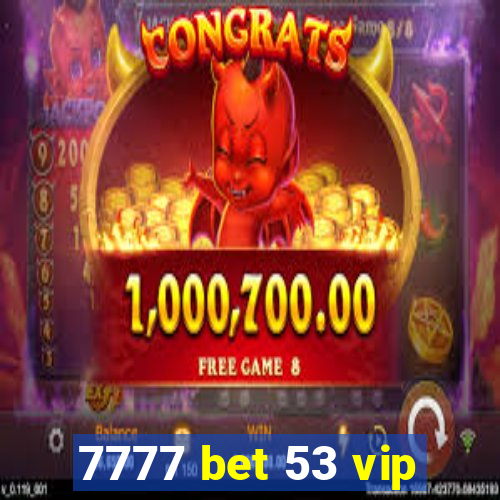 7777 bet 53 vip