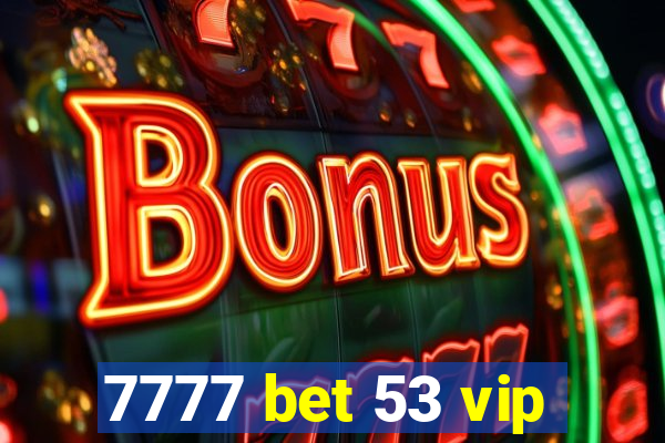 7777 bet 53 vip