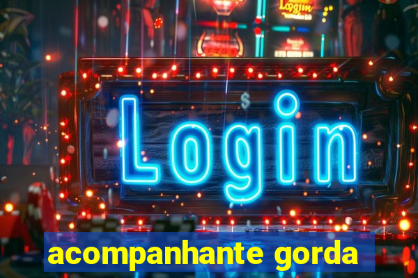 acompanhante gorda