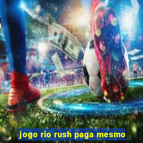 jogo rio rush paga mesmo