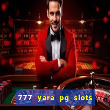 777 yara pg slots paga mesmo