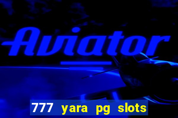 777 yara pg slots paga mesmo