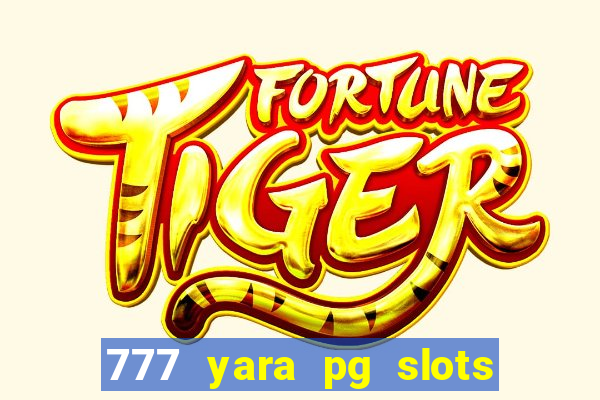 777 yara pg slots paga mesmo