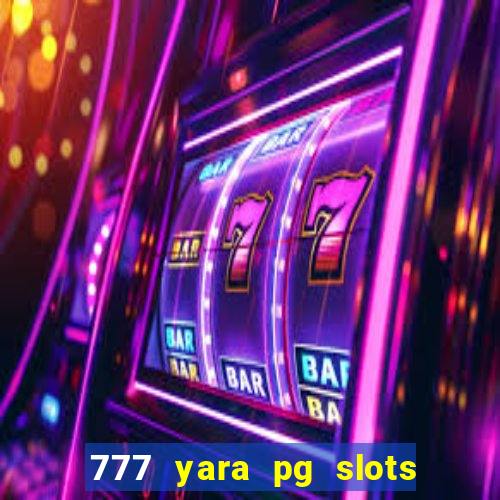 777 yara pg slots paga mesmo