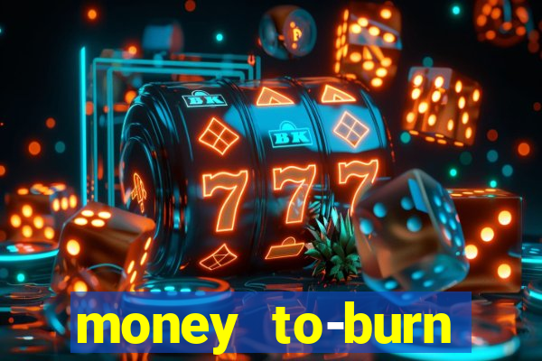 money to-burn system pt br