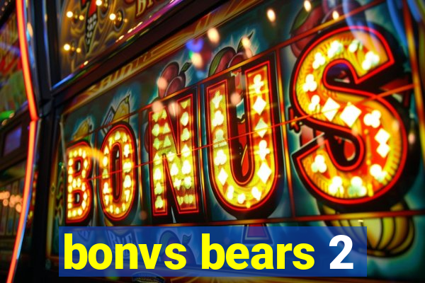 bonvs bears 2