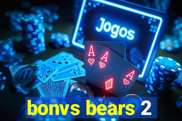 bonvs bears 2