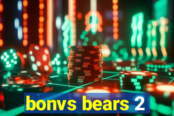 bonvs bears 2