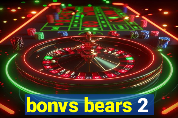 bonvs bears 2