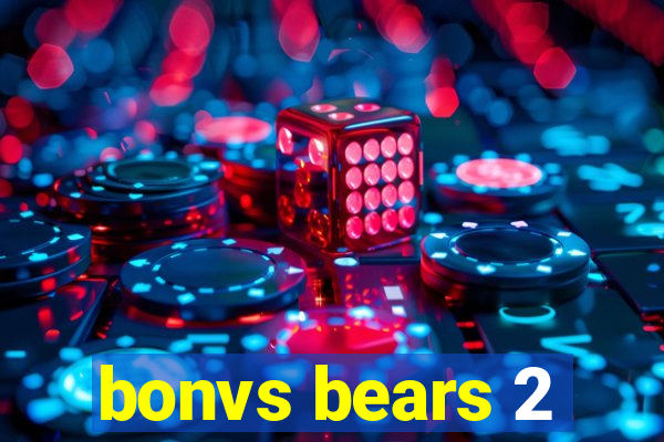 bonvs bears 2