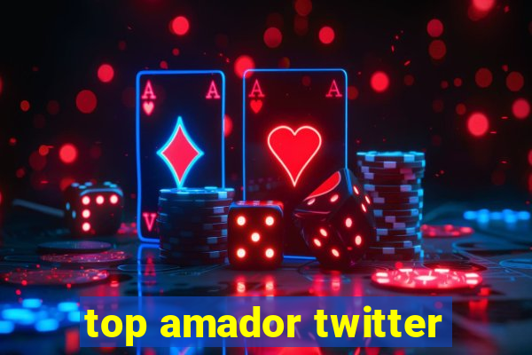 top amador twitter